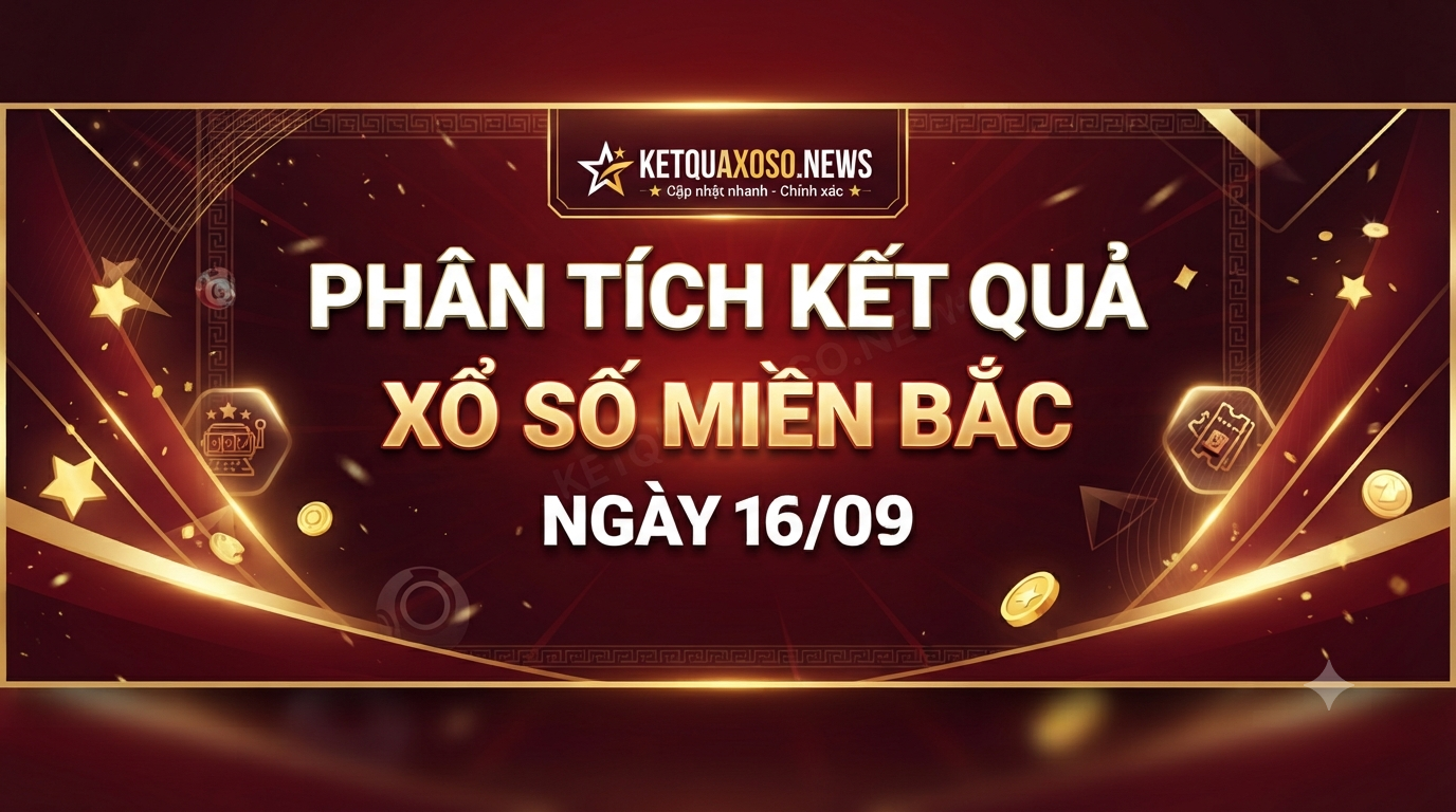 Thống Kê Lô Tô Về Nhiều Xổ Số Miền Bắc Thứ Tư 16/09/2026: Phân Tích & Dự Đoán