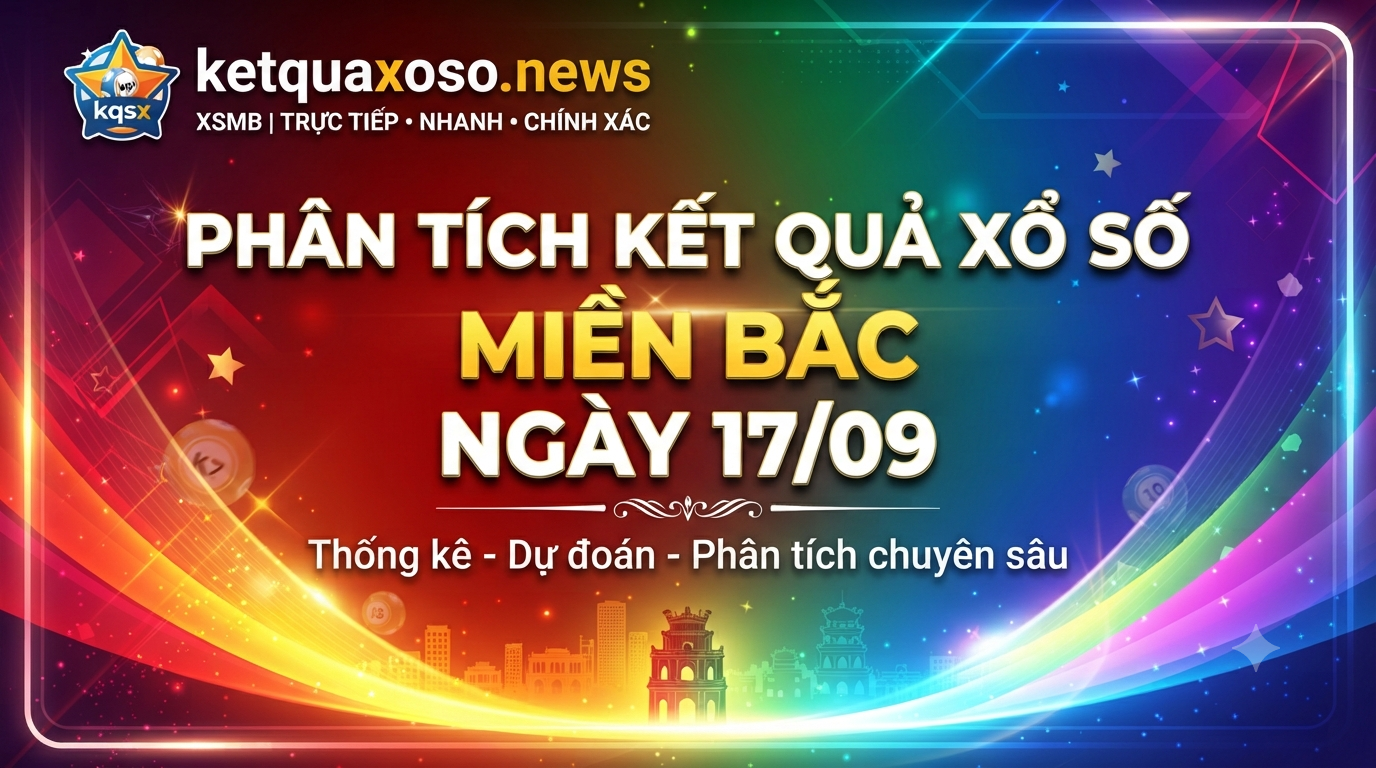 Phân Tích Cầu Lô Tô Miền Bắc Thứ Năm Ngày 17/09/2026: Bắt Trọn Con Số Vàng