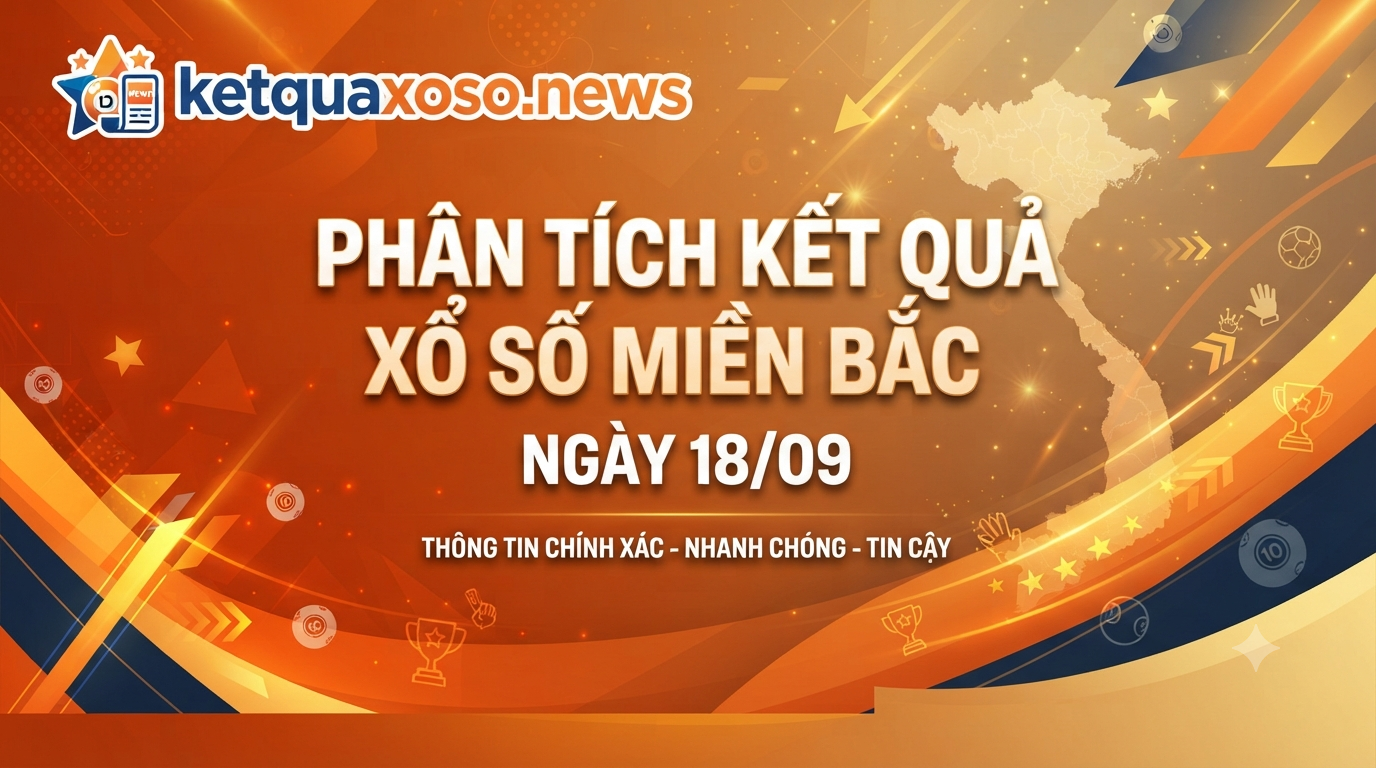 Thống Kê Giải Đặc Biệt Miền Bắc Thứ Sáu 18/09/2026 - Phân Tích & Dự Đoán Chuẩn Xác